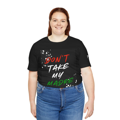 Don't Take My Madre - Graphic Tee