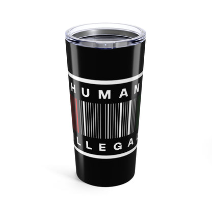 No Human Is Illegal -Tumbler 20oz