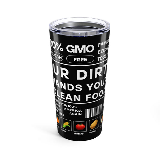 Our Dirty Hands Your Clean Food - Tumbler 20oz