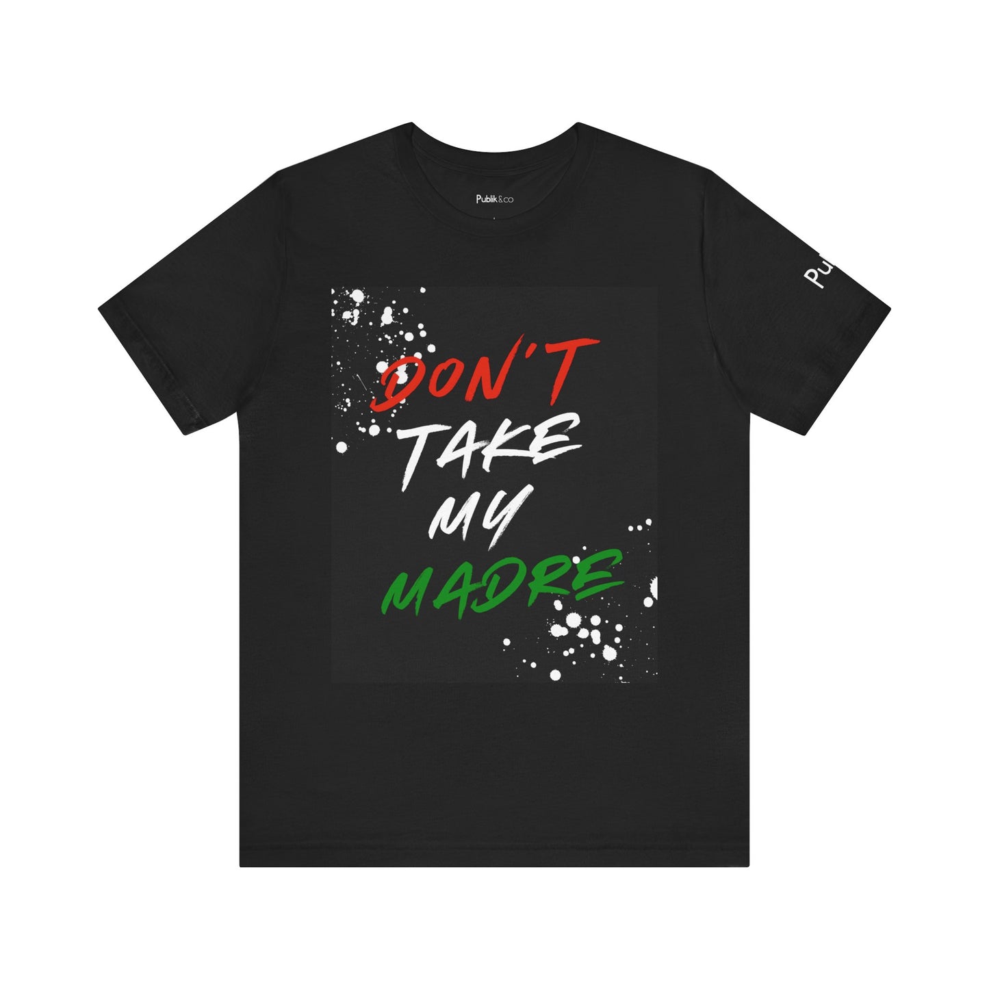 Don't Take My Madre - Graphic Tee