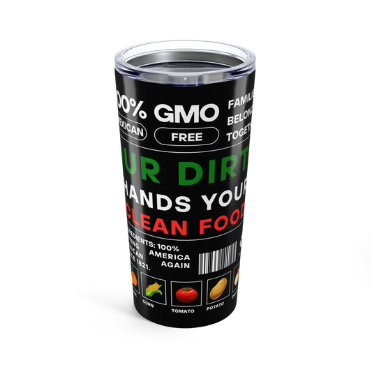 Our Dirty Hands Your Clean Food - Tumbler 20oz