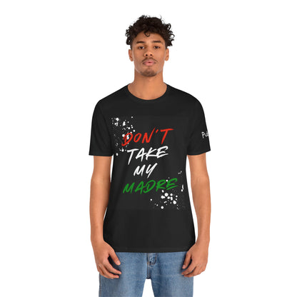 Don't Take My Madre - Graphic Tee